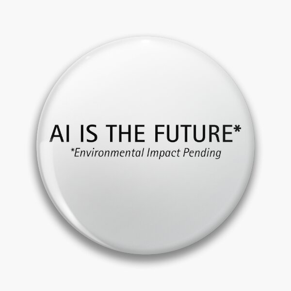 Item preview, AI Is the Future* | Tech Sustainability Satire designed and sold by ContextPending.