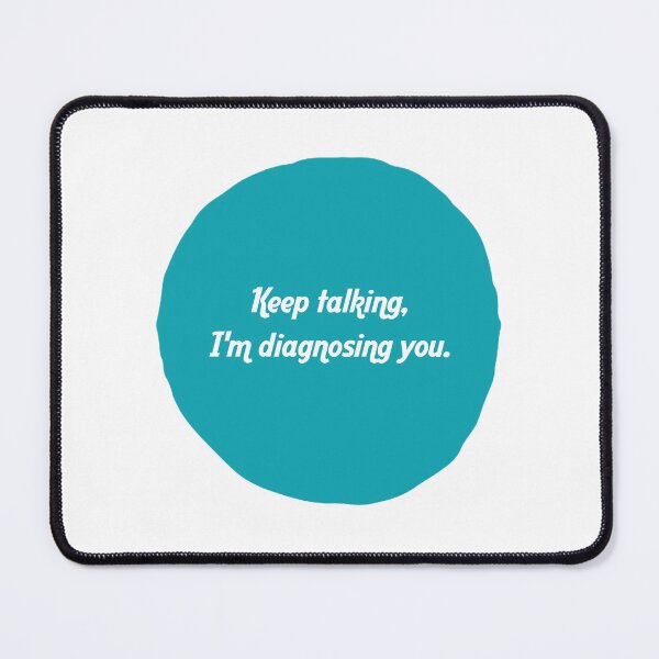 Item preview, KEEP TALKING, I'M DIAGNOSING YOU. designed and sold by thehappyintrovert .