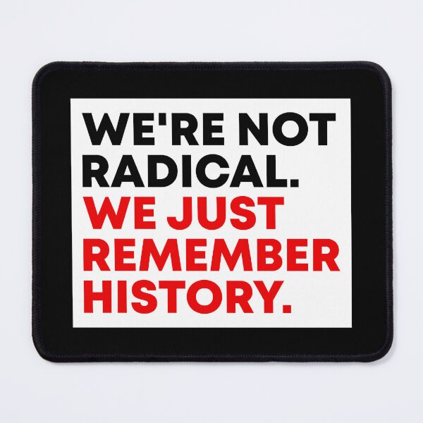 Item preview, We're Not Radical We Just Remember History - FDT designed and sold by PixVib.