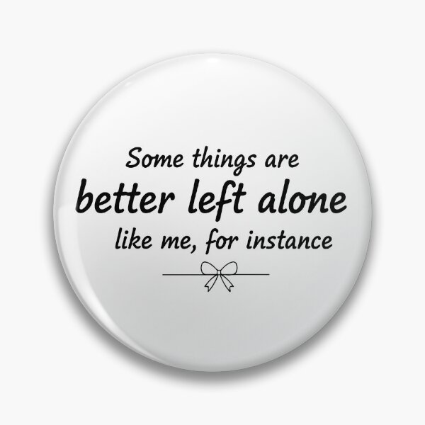 Item preview, some things are better left alone like me, for instance  designed and sold by Kestovi.