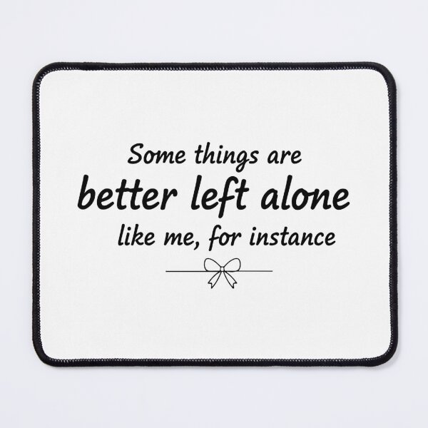 Item preview, some things are better left alone like me, for instance  designed and sold by Kestovi.