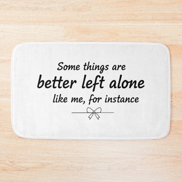 Item preview, some things are better left alone like me, for instance  designed and sold by Kestovi.