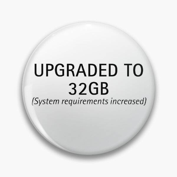 Item preview, Upgraded to 32GB (System Requirements Increased) | Tech Meme designed and sold by ContextPending.