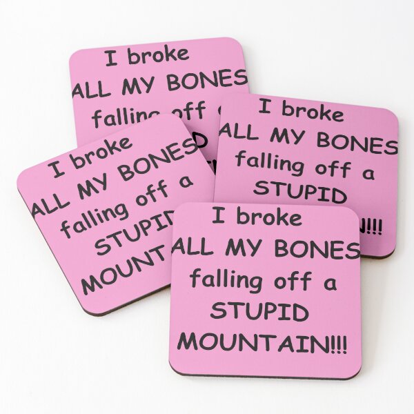Item preview, I broke ALL MY BONES falling off a STUPID MOUNTAIN!!! designed and sold by Æ.