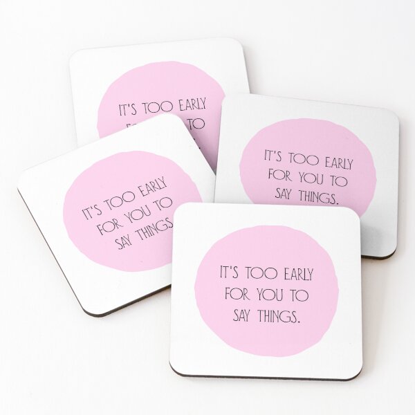 Item preview, IT'S TOO EARLY FOR YOU TO SAY THINGS. designed and sold by thehappyintrovert .