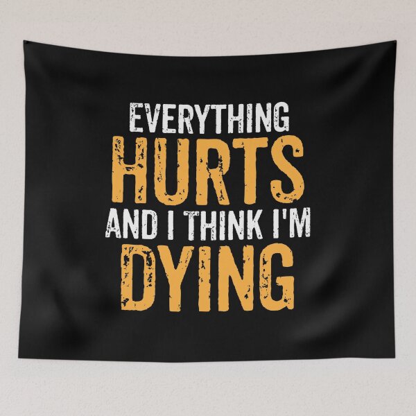 Item preview, Everything Hurts And I Think I'm Dying  - Funny Weightlifting Workout Joke designed and sold by novelliamaera.