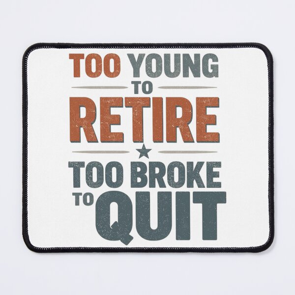 Item preview, Too Young to Retire Too Broke to Quit – Funny Work Humor Shirt designed and sold by Tomasz Siennicki.