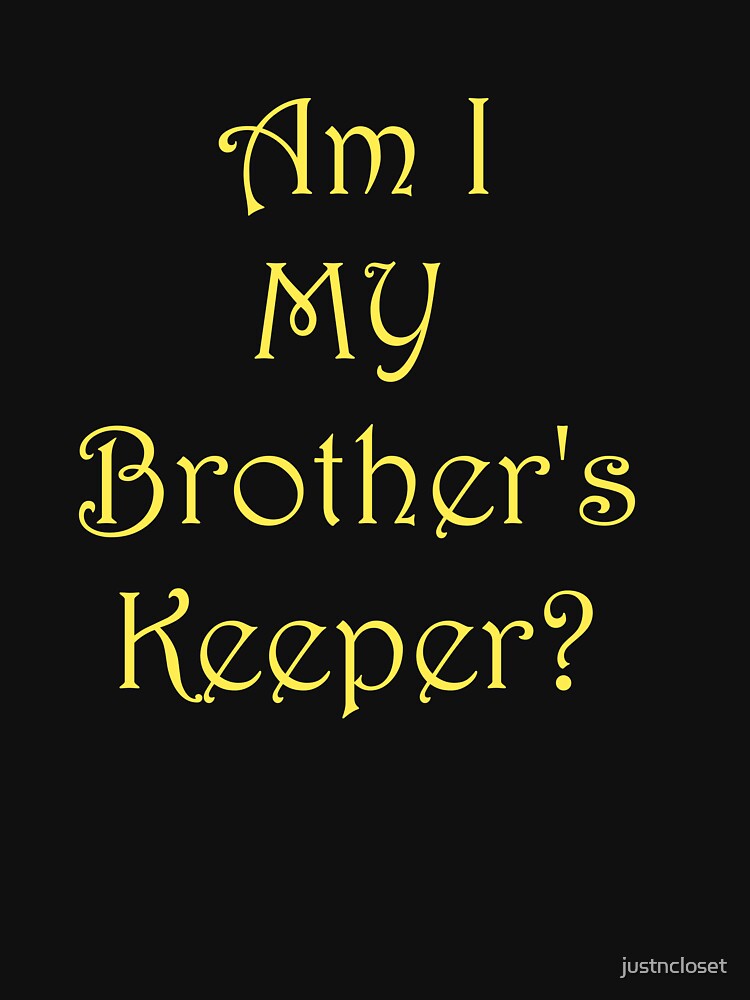 Am I My Brother's Keeper Movie Quote "Am I My Brother's Keeper?" T-shirt for Sale by justncloset | Redbubble