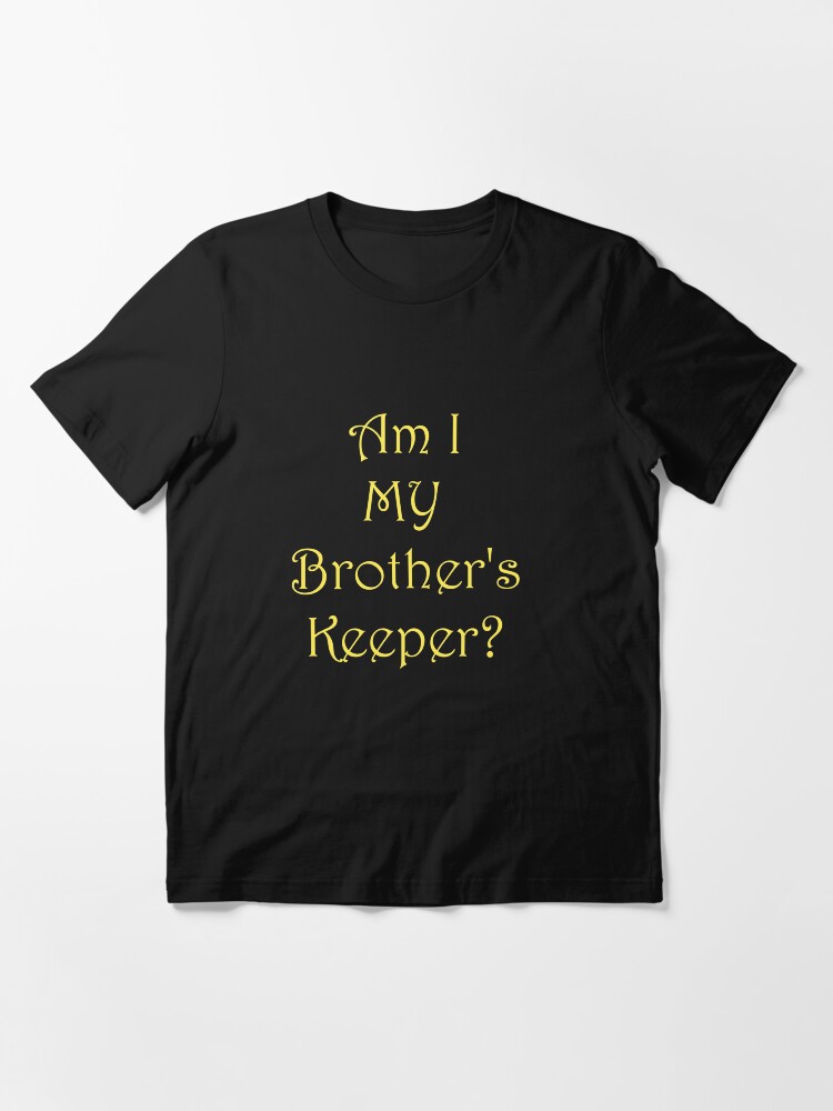 "Am I My Brother's Keeper?" Tshirt for Sale by justncloset Redbubble