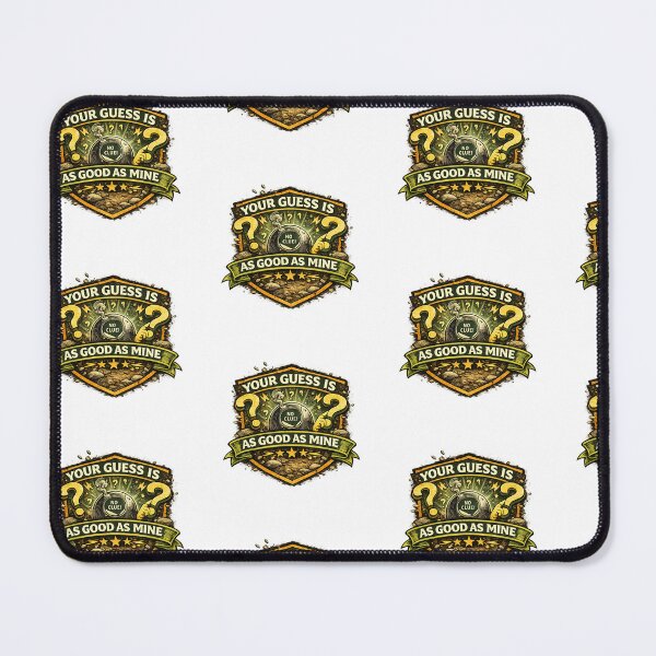 Item preview, Your guess is as good as mine designed and sold by Throwing-Corn.