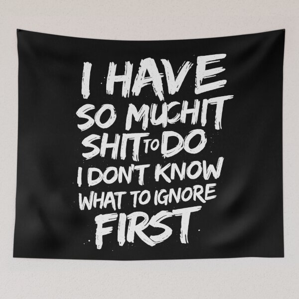 Item preview, I Have So Much Shit To Do Procrastination Humor designed and sold by DrukNaStyl.