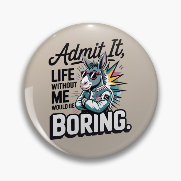 Item preview, donkey - funny donkey - donkey lover - donkey humor - sassy donkey - sarcastic quote - funny quote - witty saying - snarky - attitude - cheeky - admit it - life without me would be boring  designed and sold by JansenGS.