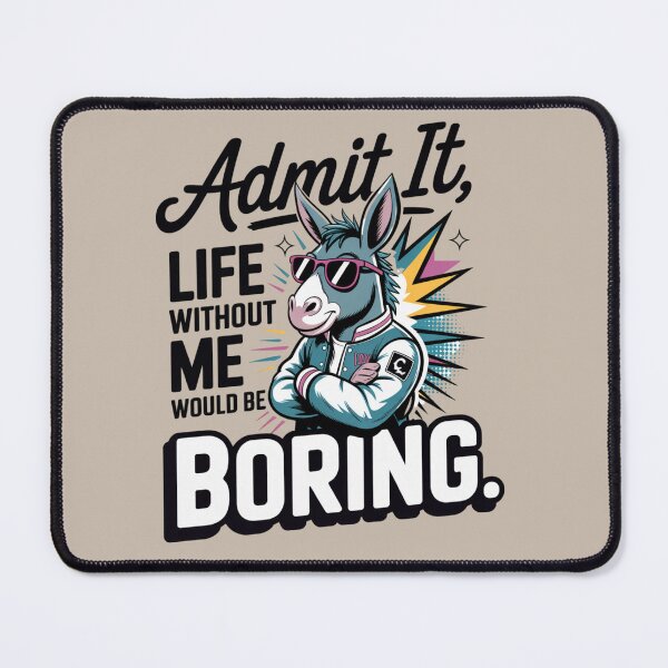 Item preview, donkey - funny donkey - donkey lover - donkey humor - sassy donkey - sarcastic quote - funny quote - witty saying - snarky - attitude - cheeky - admit it - life without me would be boring  designed and sold by JansenGS.