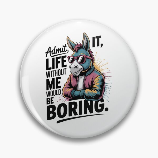 Item preview, donkey - funny donkey - donkey lover - donkey humor - sassy donkey - sarcastic quote - funny quote - witty saying - snarky - attitude - cheeky - admit it - life without me would be boring  designed and sold by JansenGS.