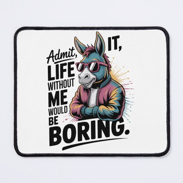 Item preview, donkey - funny donkey - donkey lover - donkey humor - sassy donkey - sarcastic quote - funny quote - witty saying - snarky - attitude - cheeky - admit it - life without me would be boring  designed and sold by JansenGS.