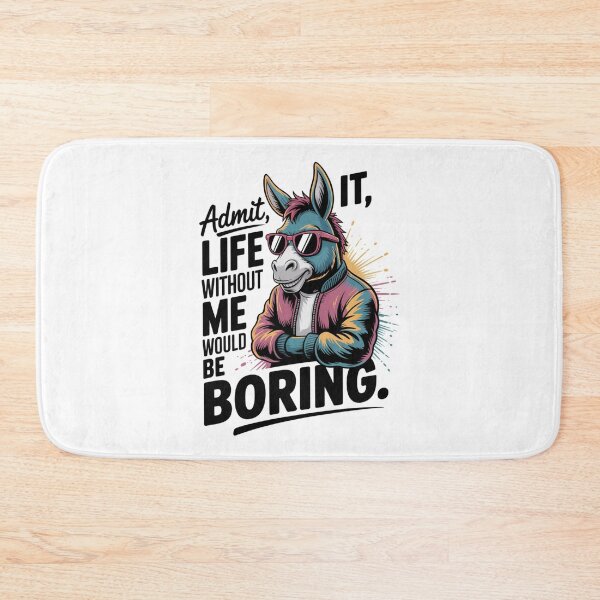 Item preview, donkey - funny donkey - donkey lover - donkey humor - sassy donkey - sarcastic quote - funny quote - witty saying - snarky - attitude - cheeky - admit it - life without me would be boring  designed and sold by JansenGS.