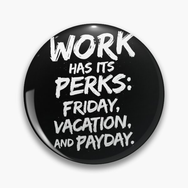 Item preview, Work Has Its Perks Friday Vacation Payday Funny Quote designed and sold by DrukNaStyl.
