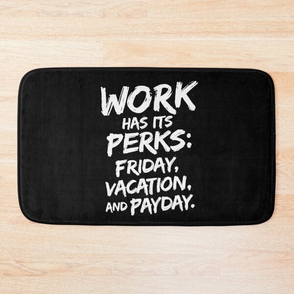 Item preview, Work Has Its Perks Friday Vacation Payday Funny Quote designed and sold by DrukNaStyl.