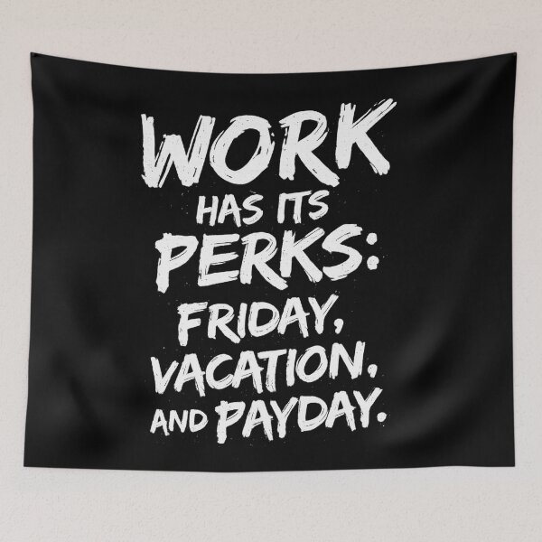 Item preview, Work Has Its Perks Friday Vacation Payday Funny Quote designed and sold by DrukNaStyl.