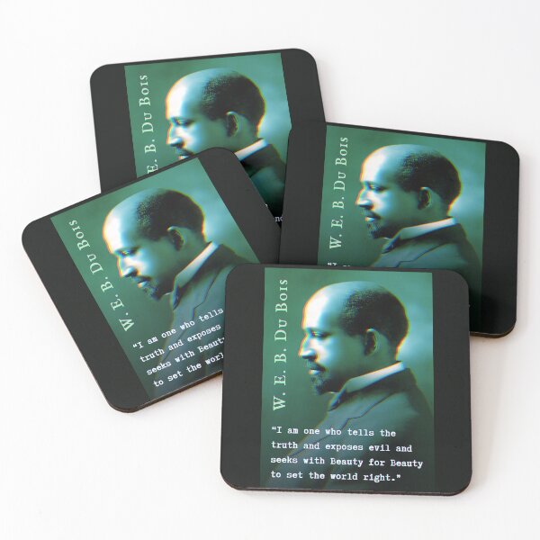 Item preview, W. E. B. Du Bois quote: I am one who tells the truth and exposes evil and seeks with Beauty for Beauty to set the world right. designed and sold by artbleed.