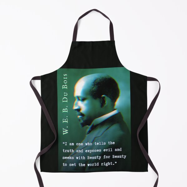 Item preview, W. E. B. Du Bois quote: I am one who tells the truth and exposes evil and seeks with Beauty for Beauty to set the world right. designed and sold by artbleed.