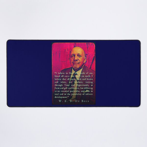 Item preview, W. E. B. Du Bois quote: I believe in God who made of one blood all races that dwell on earth. I believe that all men, black and brown and white, are brothers,  designed and sold by artbleed.