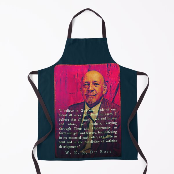 Item preview, W. E. B. Du Bois quote: I believe in God who made of one blood all races that dwell on earth. I believe that all men, black and brown and white, are brothers, designed and sold by artbleed.