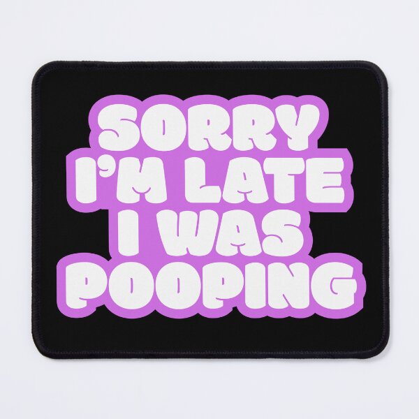 Item preview, Sorry I'm late I was pooping designed and sold by Simply Positive.
