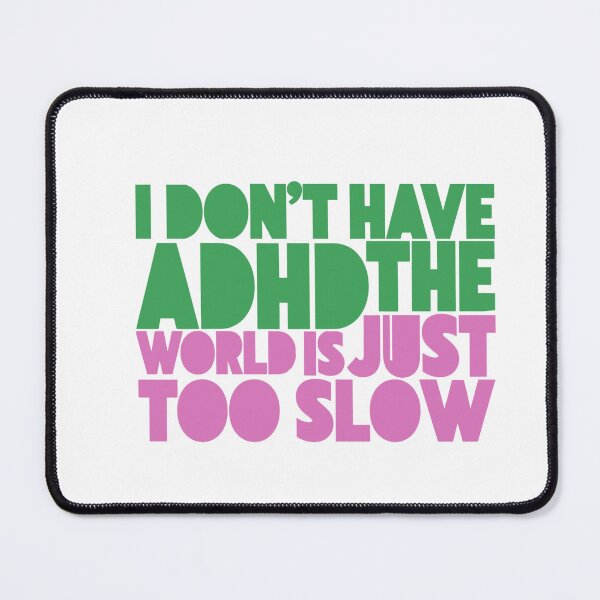 Item preview, I DON'T HAVE ADHD THE WORLD IS JUST TOO SLOW – Funny Sarcastic Quote designed and sold by PhokaPhokich.