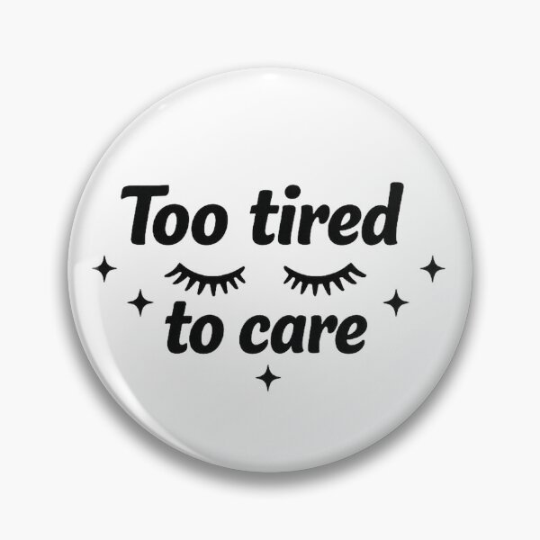 Item preview, Too Tired to Care Mood designed and sold by MarselArt.