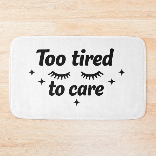 Item preview, Too Tired to Care Mood designed and sold by MarselArt.