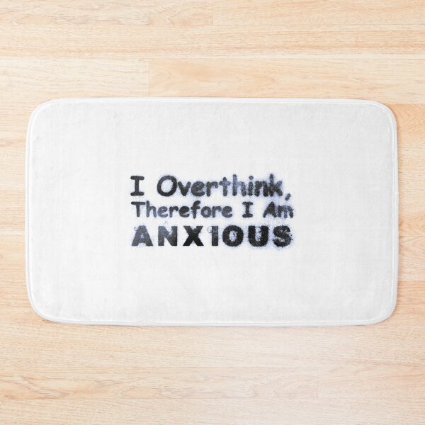 Item preview, I Overthink Therefore I Am ANXIOUS designed and sold by RBLCreative.