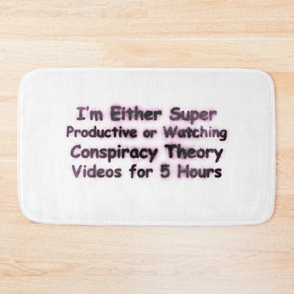 Item preview, I'm Either Super Productive or Watching Conspiracy Theory Videos for 5 Hours designed and sold by RBLCreative.