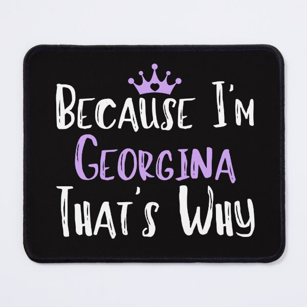 Item preview, Because I'm Georgina That's Why Funny Women's Gift designed and sold by WeirdlyRare.