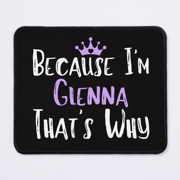 Item preview, Because I'm Glenna That's Why Funny Women's Gift designed and sold by WeirdlyRare.