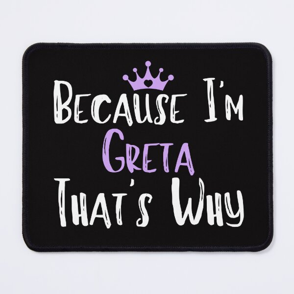 Item preview, Because I'm Greta That's Why Funny Women's Gift designed and sold by WeirdlyRare.