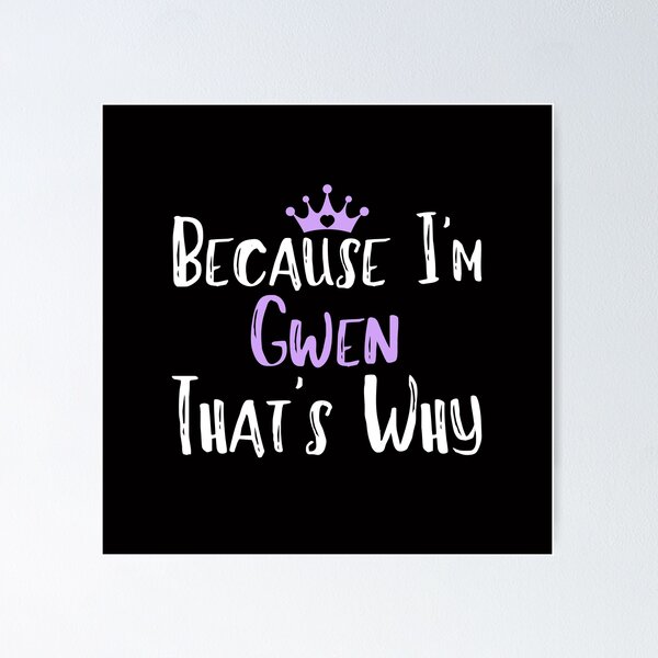 Item preview, Because I'm Gwen That's Why Funny Women's Gift designed and sold by WeirdlyRare.