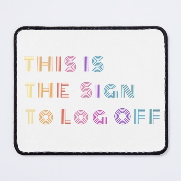 Item preview, This Is the Sign to Log Off - Offline Design designed and sold by GiraffeandStuff.