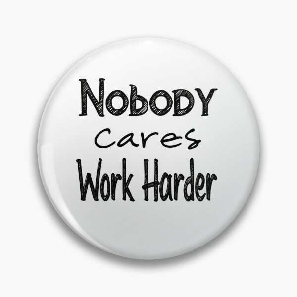 Item preview, Nobody Cares Work Harder Minimal Bold Strength Focus designed and sold by SkeletonsDanger.