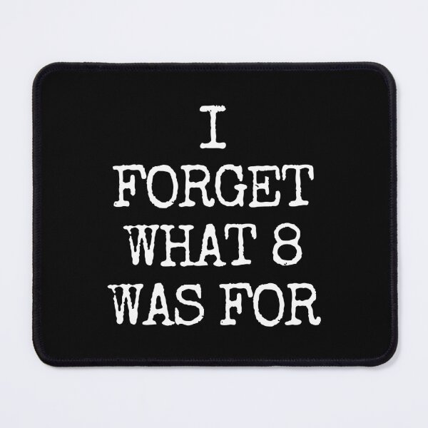 Item preview, I Forget What 8 Was For. designed and sold by EunsooLee.