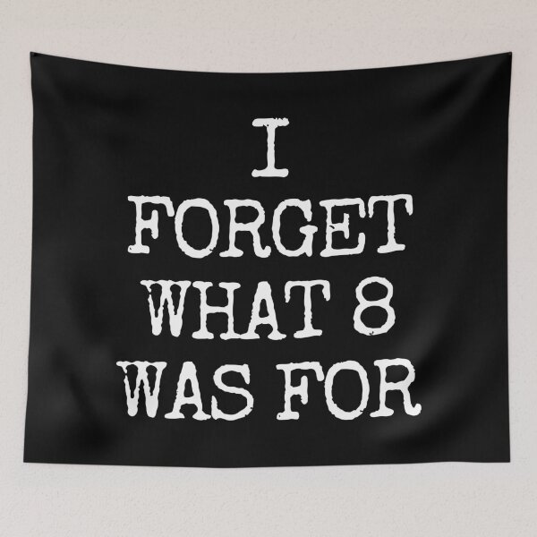 Item preview, I Forget What 8 Was For. designed and sold by EunsooLee.