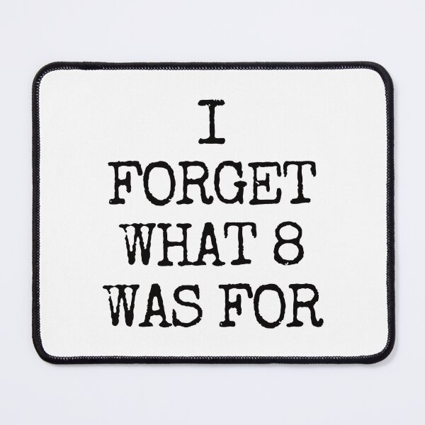 Item preview, I Forget What 8 Was For. designed and sold by EunsooLee.