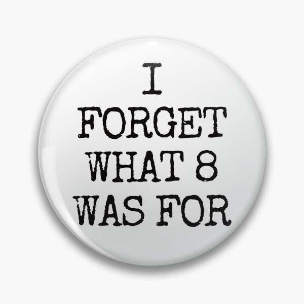 Item preview, I Forget What 8 Was For. designed and sold by EunsooLee.