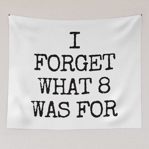 Item preview, I Forget What 8 Was For. designed and sold by EunsooLee.