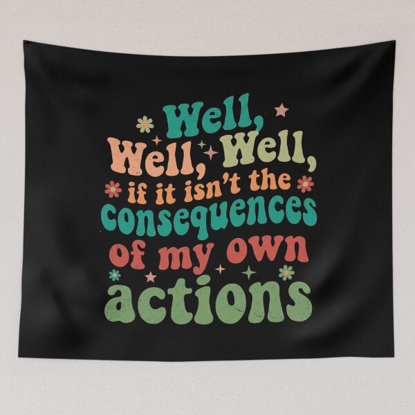 Item preview, well well well if it isn't the consequences of my own actions designed and sold by Markon22.