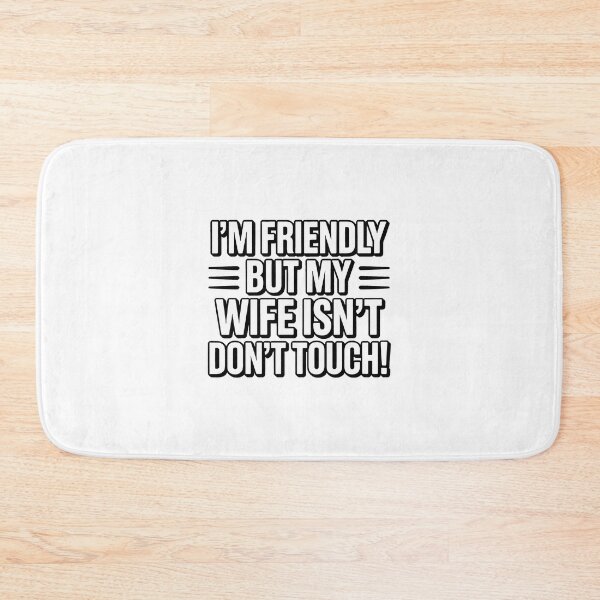 Item preview, I'm Friendly But My Wife Isn't Don't Touch Funny Bold designed and sold by SEBANOX.