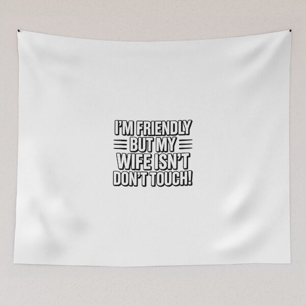 Item preview, I'm Friendly But My Wife Isn't Don't Touch Funny Bold designed and sold by SEBANOX.