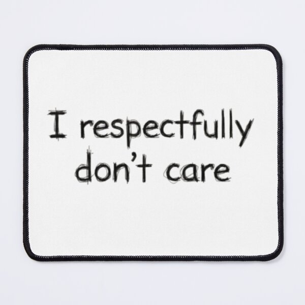 Item preview, I Respectfully Don’t Care – Sarcastic Minimal Quote Design designed and sold by Bluflipper .