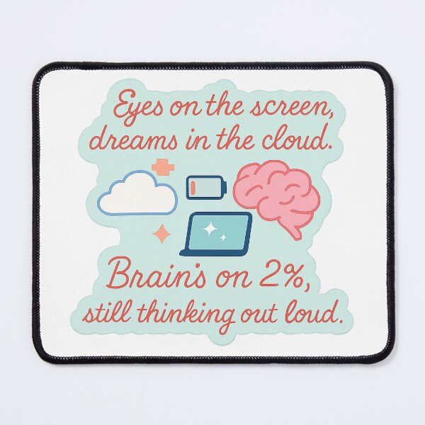 Item preview, Eyes on the screen, dreams in the cloud. Brain’s on 2%, still thinking out loud. designed and sold by nmnafeel.