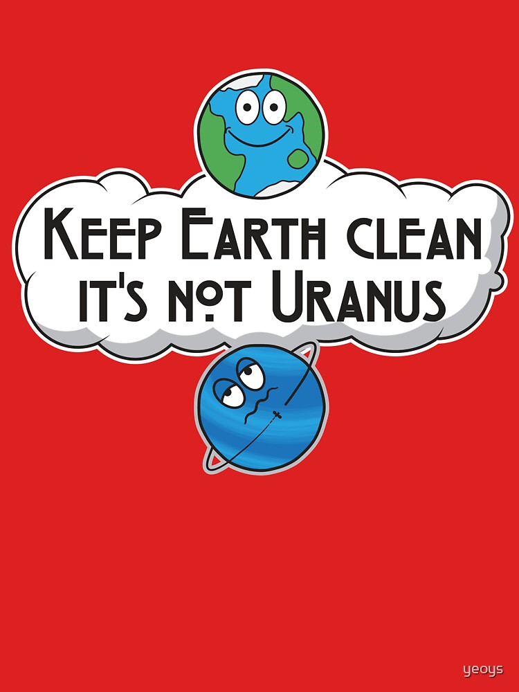 Keep Earth Clean It's Not Uranus - Astronomy And Space Gift von yeoys